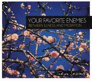 Your Favorite Enemies - Between Illness And Migration - Tokyo Sessions