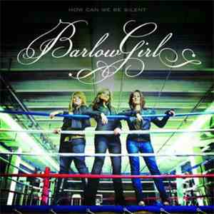 Barlowgirl - How Can We Be Silent - Premium Edition