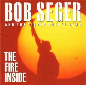 Bob Seger And The Silver Bullet Band - The Fire Inside