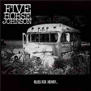 Five Horse Johnson - Blues For Henry...