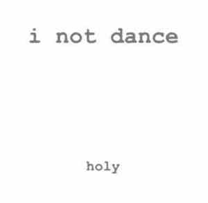 I Not Dance - Holy