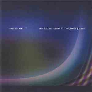 Andrew Lahiff - The Distant Lights Of Forgotten Places