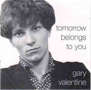 Gary Valentine - Tomorrow Belongs To You