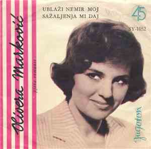 Olivera Marković - Ublaži Nemir Moj / Sažaljenja Mi Daj