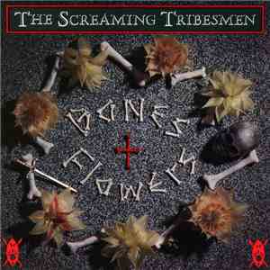 The Screaming Tribesmen - Bones + Flowers