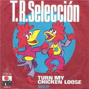 T.R. Selección - Turn My Chicken Loose / Soulin'
