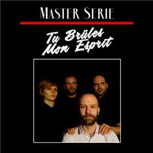Tu Brüles Mon Esprit - Master Serie