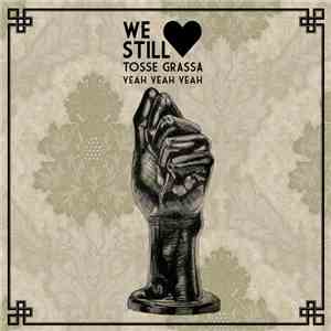 Various - We Still Love Tosse Grassa Yeah Yeah Yeah