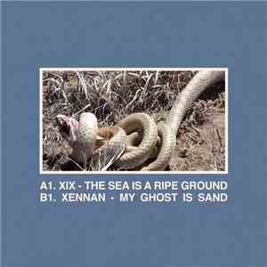Xennan, XIX  - The Sea is a Ripe Ground / My Ghost is Sand