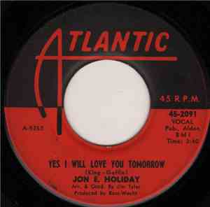 Jon E. Holiday - Yes, I Will Love You Tomorrow / Till The End Of Time