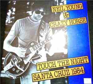 Neil Young & Crazy Horse - Touch The Night - Santa Cruz 1984
