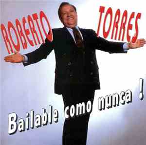 Roberto Torres - Bailable Como Nunca