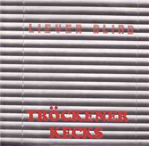 Tröckener Kecks - Liever Blind