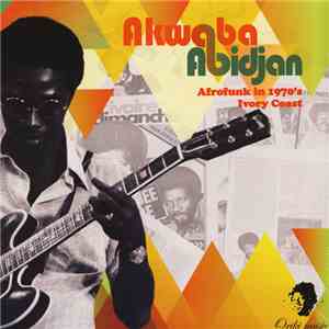 Various - Akwaba Abidjan - Afrofunk In 1970's Ivory Coast