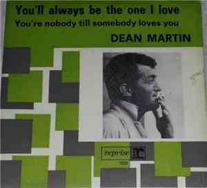 Dean Martin - You'll Always Be The One I Love / You're Nobody Till Somebody ...