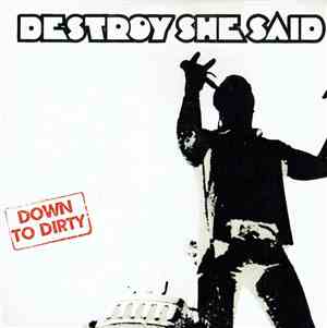 Destroy She Said - Down To Dirty