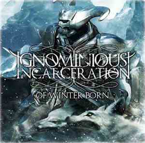 Ignominious Incarceration - Of Winter Born
