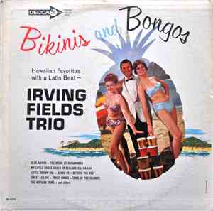 Irving Fields Trio - Bikinis And Bongos - Hawaiian Favorites With A Latin B ...