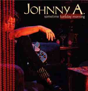 Johnny A. - Sometime Tuesday Morning