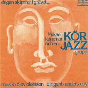 Mikaeli Kammarkör, Olov Olofsson - Dagen Skimrar I Gräset ... Mikaeli Kamma ...