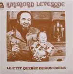Raymond Lévesque - Le P'tit Québec de Mon Coeur