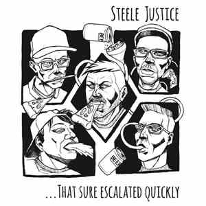 Steele Justice - ...That Sure Escalated Quickly