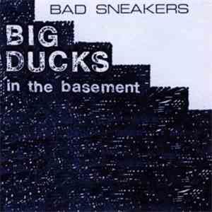 Bad Sneakers  - Big Ducks In The Basement
