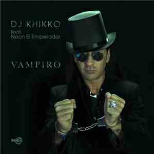 DJ Khikko Feat Neon El Emperador - Vampiro