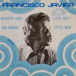 Francisco Javier - Un Nuevo Amor / Los Amigos / Por Que? / Little Man