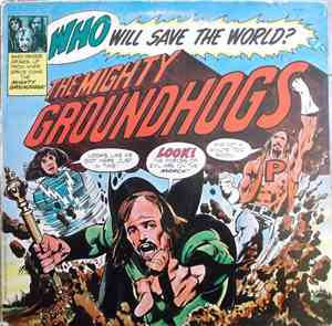 Groundhogs - Who Will Save The World?—The Mighty Groundhogs