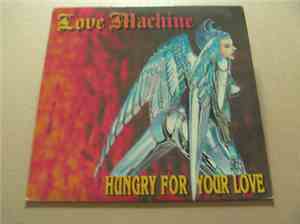 Love Machine  - Hungry For Your Love