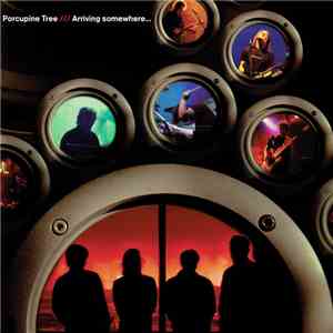 Porcupine Tree - Arriving Somewhere...