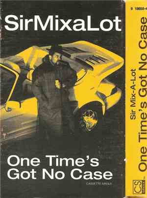 Sir Mix-A-Lot - One Time's Got No Case