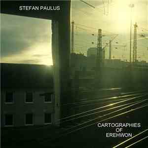Stefan Paulus - Cartographies Of Erehwon