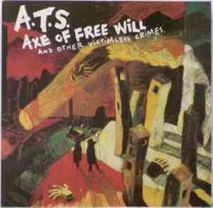A.T.S.  - Axe Of Free Will And Other Victimless Crimes