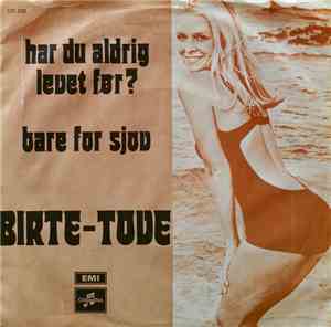 Birte-Tove - Har Du Aldrig Levet Før? / Kun For Sjov