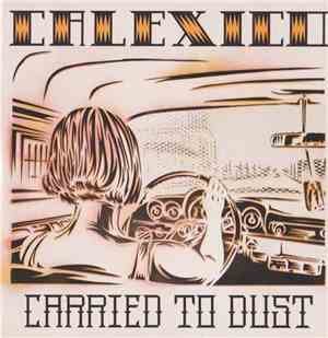 Calexico - Carried To Dust