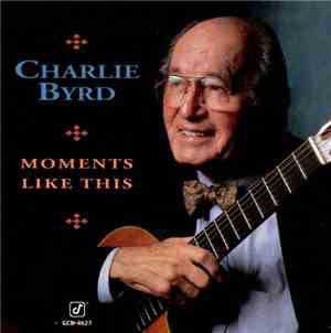 Charlie Byrd - Moments Like This