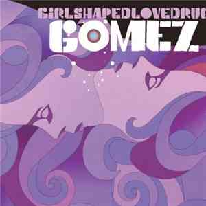 Gomez - Girlshapedlovedrug