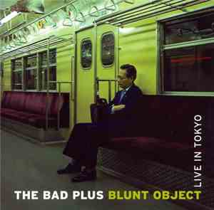 The Bad Plus - Blunt Object Live In Tokyo