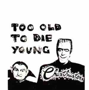 The Chartbusters  - Too Old To Die Young