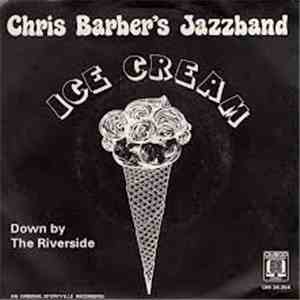 Chris Barber's Jazz Band - Ice Cream / Down By The Riverside