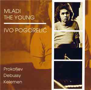 Ivo Pogorelić - Mladi / The Young Ivo Pogorelić - Prokofjev, Debussy, Kelemen