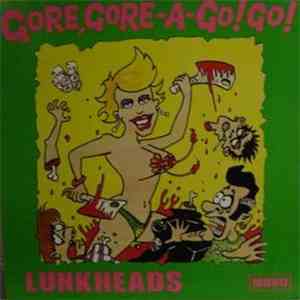 Lunkheads - Gore, Gore-A-Go! Go!
