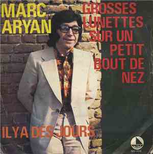 Marc Aryan - Grosses Lunettes Sur Un Petit Bout De Nez / Il Y A Des Jours