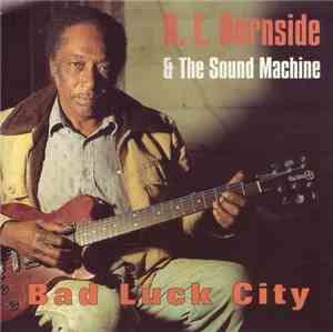 R.L. Burnside & The Sound Machine - Bad Luck City