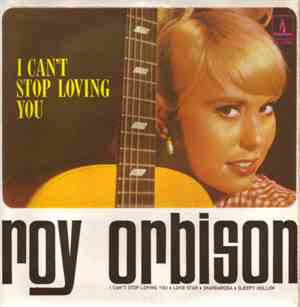 Roy Orbison - I Can't Stop Loving You