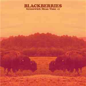 The Blackberries  - Greenwich Mean Time +1