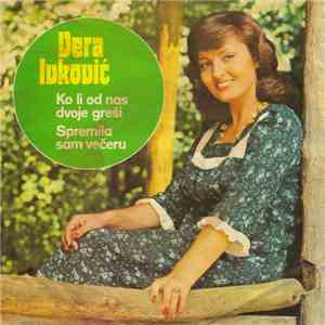Vera Ivković - Ko Li Od Nas Dvoje Greši / Spremila Sam Večeru