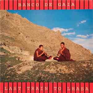 Banco De Gaia - Last Train To Lhasa